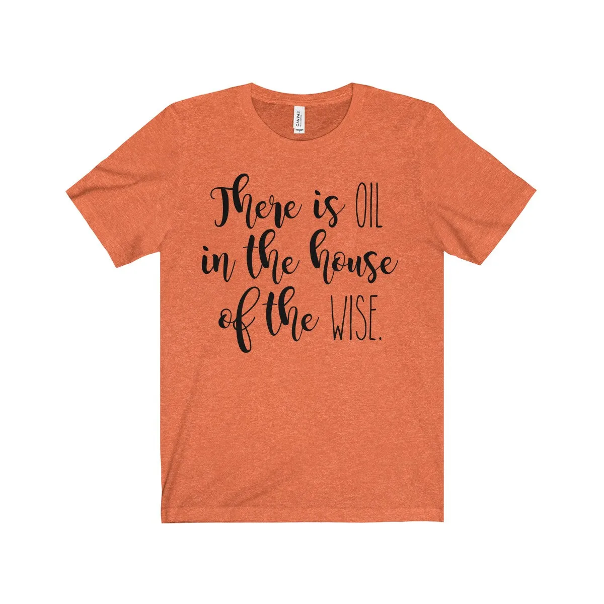 There Is Oil In The House of The Wise Shirt