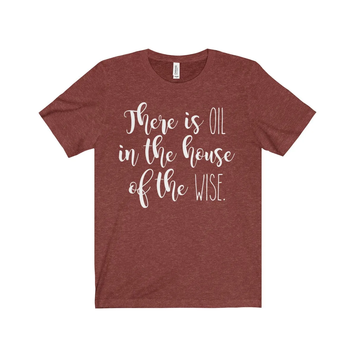 There Is Oil In The House of The Wise Shirt