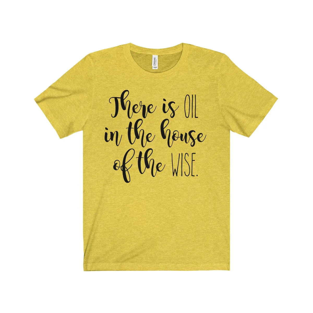 There Is Oil In The House of The Wise Shirt