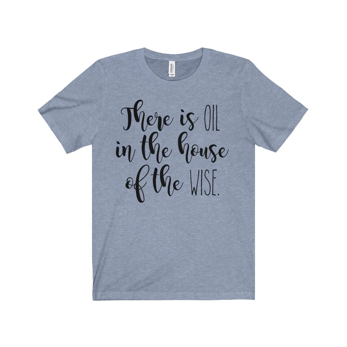 There Is Oil In The House of The Wise Shirt