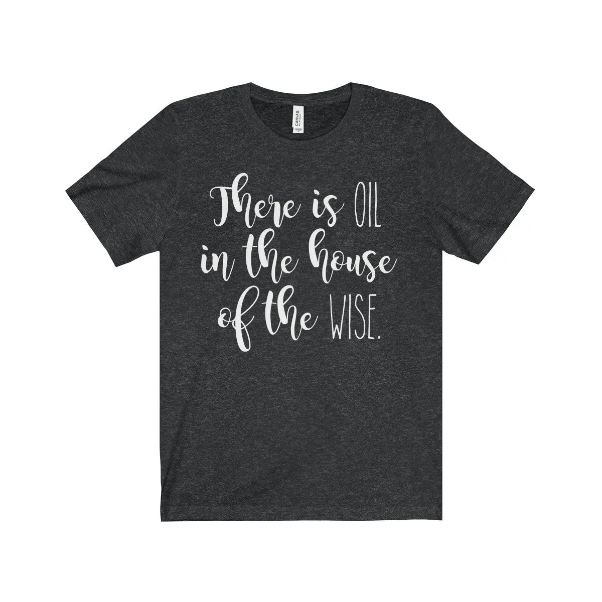 There Is Oil In The House of The Wise Shirt