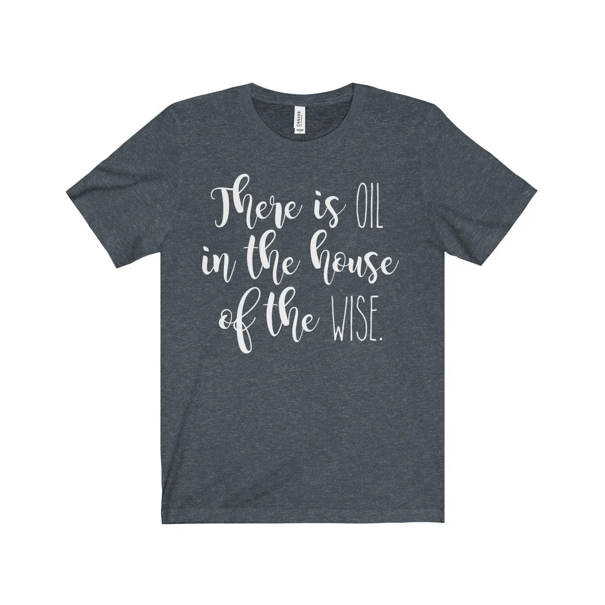 There Is Oil In The House of The Wise Shirt