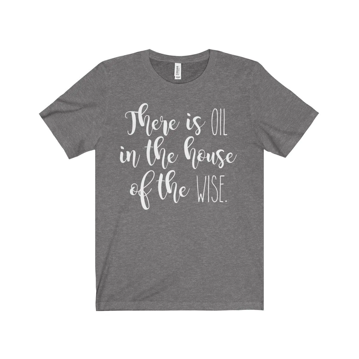 There Is Oil In The House of The Wise Shirt