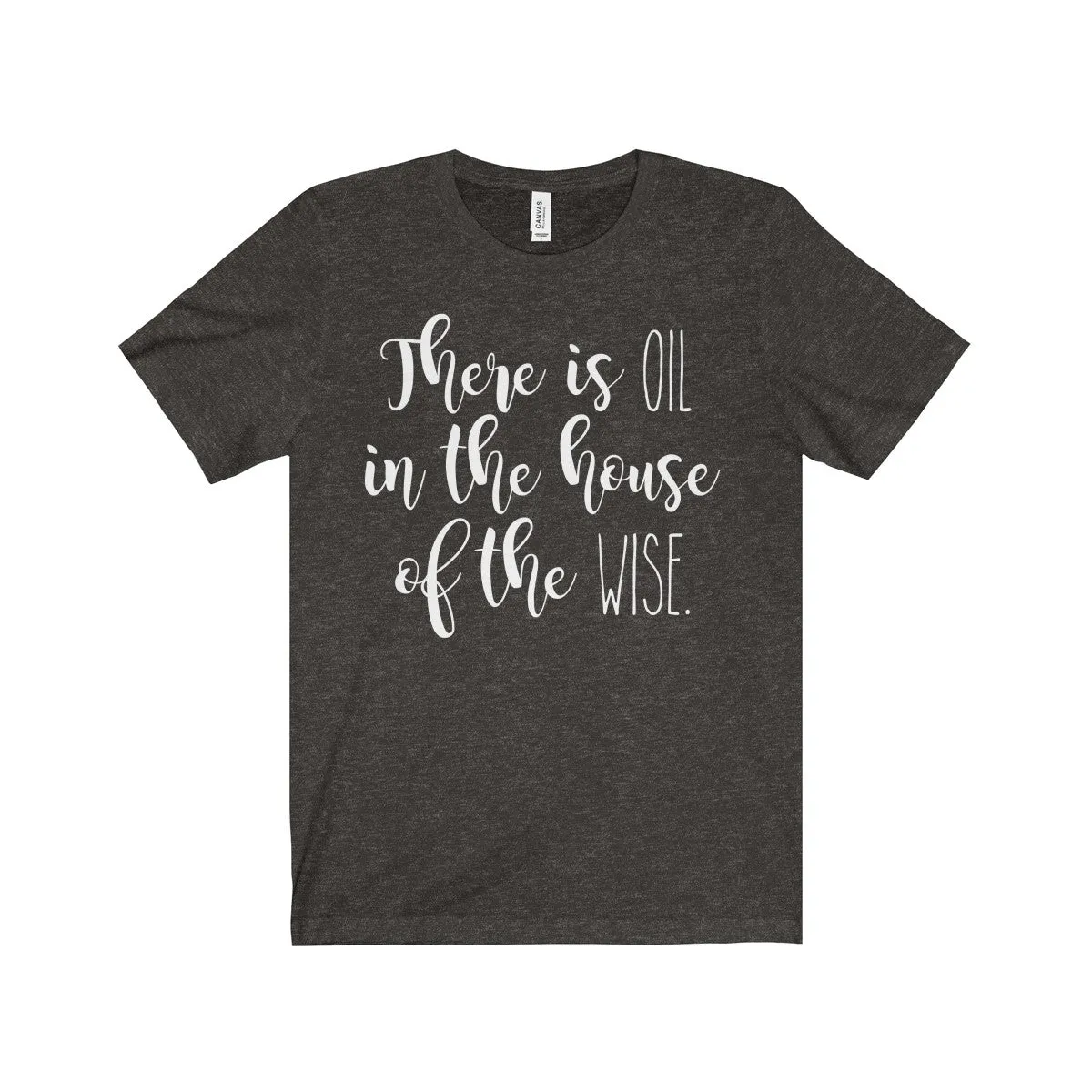 There Is Oil In The House of The Wise Shirt